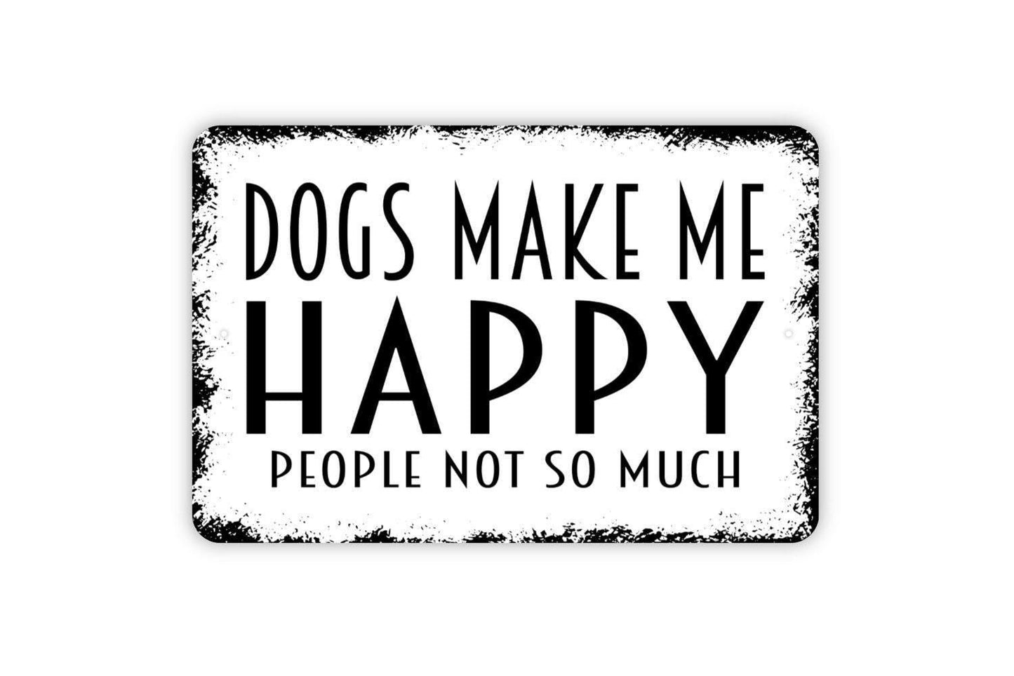 Dogs Make Me Happy People Not So Much Sign Metal or Vinyl Sticker | Funny Dog Lover Sign | Rustic Pet Decor | Farmhouse Wall Art Sticker