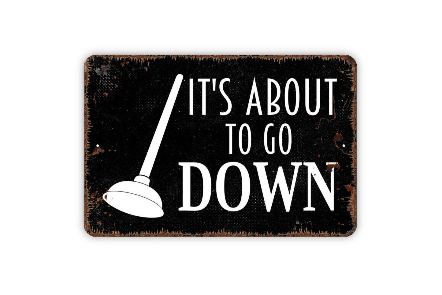 It's About To Go Down Sign - Funny Bathroom Metal Indoor or Outdoor Wall Art