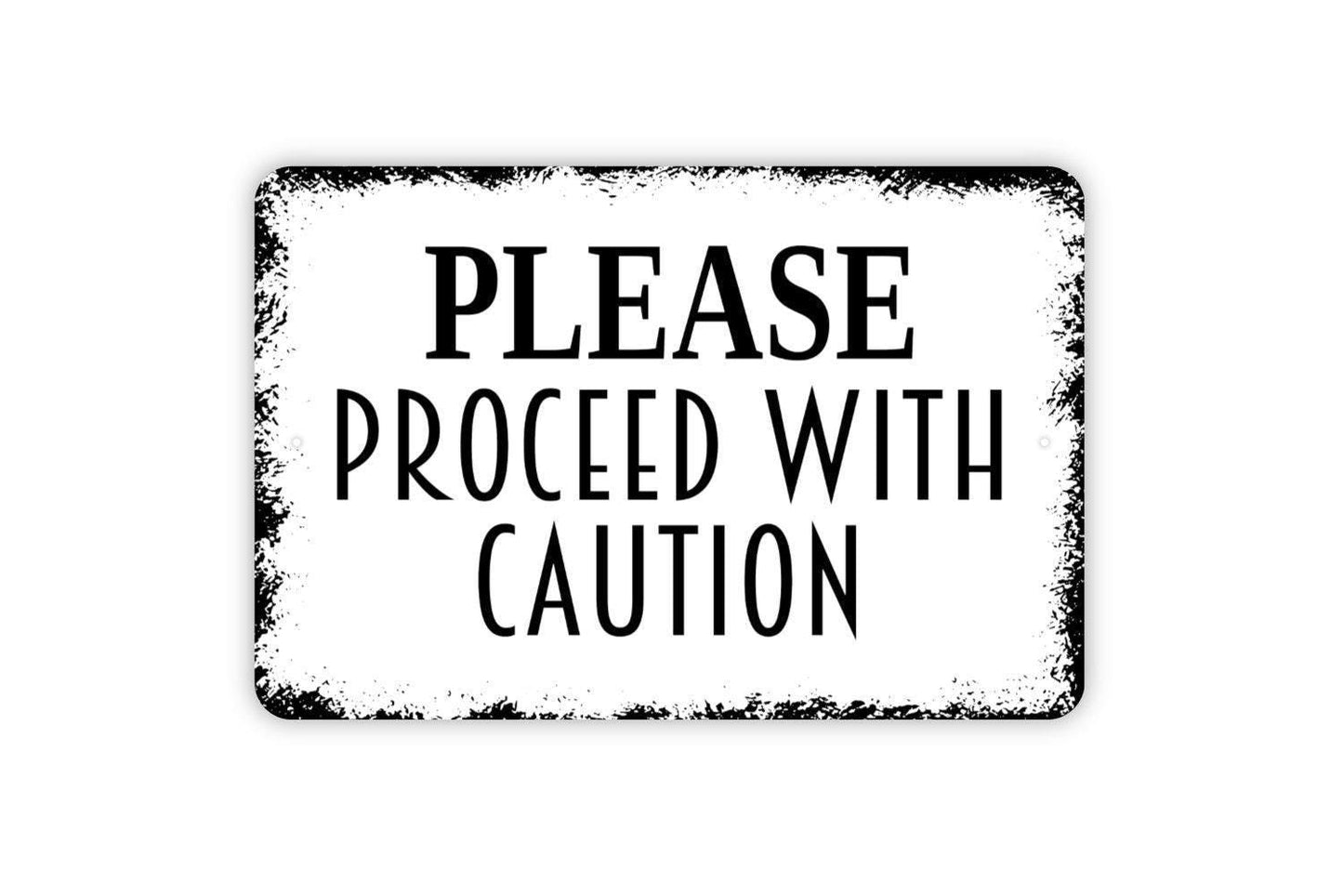 Please Proceed With Caution Sign - Warning Metal Wall Art - Indoor or Outdoor