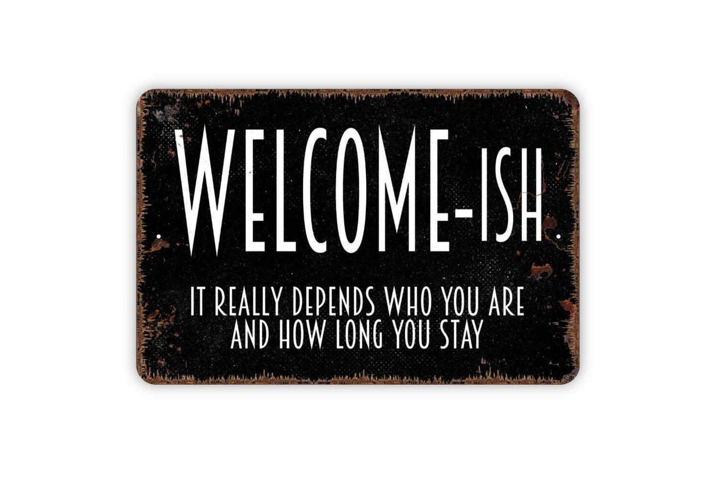 Welcomeish It Really Depends Who You Are Sign - Funny Metal Wall Art - Indoor or Outdoor