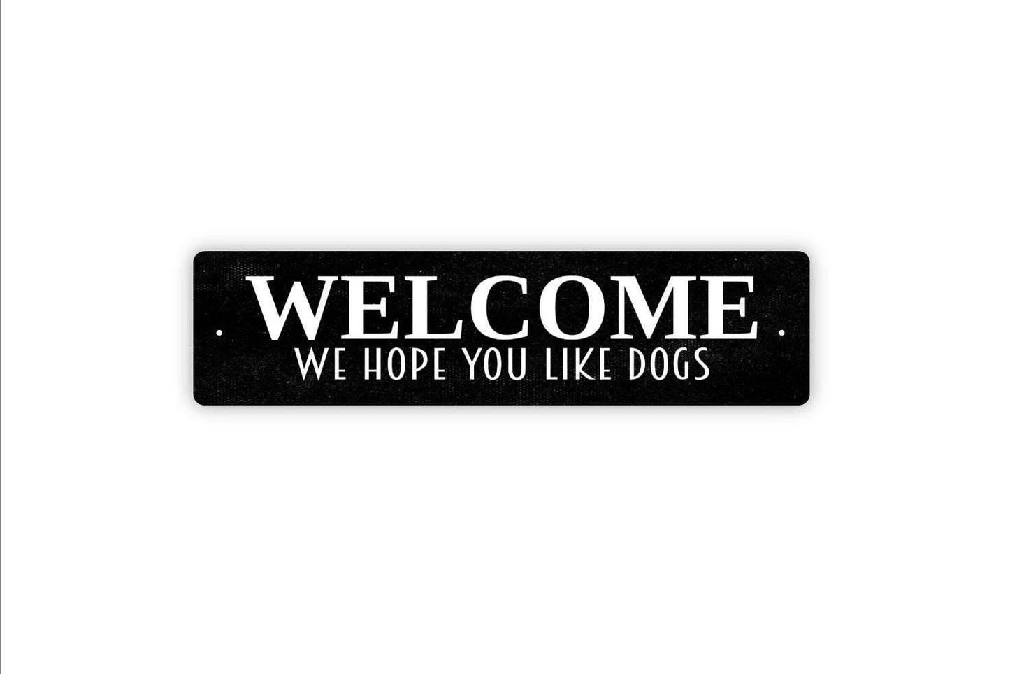 Welcome We Hope You Like Dogs Sign, Funny Dog Vinyl Sticker Or Custom Metal Sign, Vinyl Sticker Or Street Sign or Door Name Plate Plaque