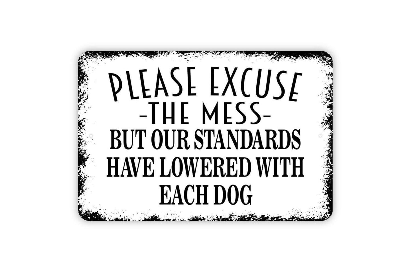 Please Excuse The Mess But Our Standards Have Lowered With Each Dog Sign - Funny Indoor or Outdoor Metal Wall Art