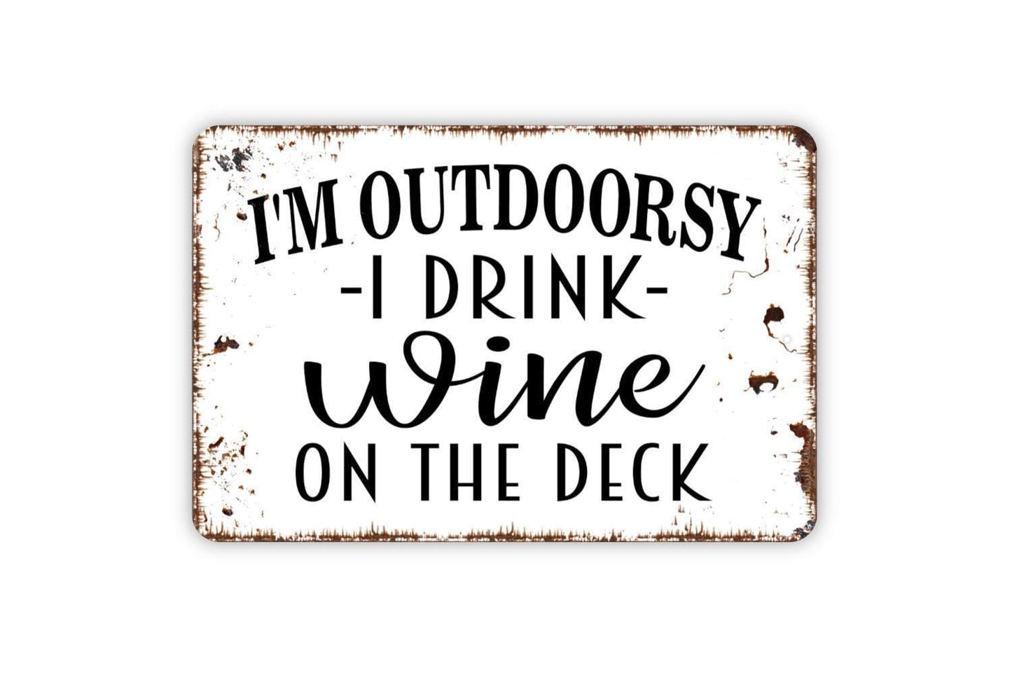 I'm Outdoorsy I Drink Wine On The Deck Sign - Funny Backyard Bar Metal Wall Art - Indoor or Outdoor
