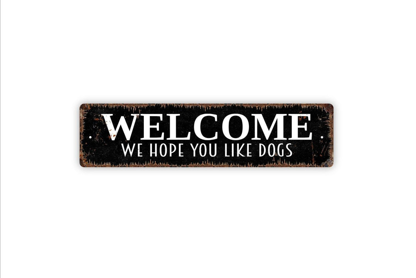 Welcome We Hope You Like Dogs Sign, Funny Dog Vinyl Sticker Or Custom Metal Sign, Vinyl Sticker Or Street Sign or Door Name Plate Plaque