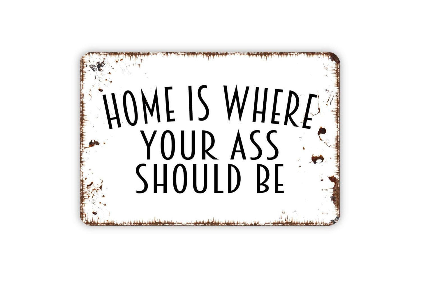 Home Is Where Your Ass Should Be Sign | Funny Home Decor Sign | Sassy Quote Wall Sign | Metal Sign or Vinyl Sticker