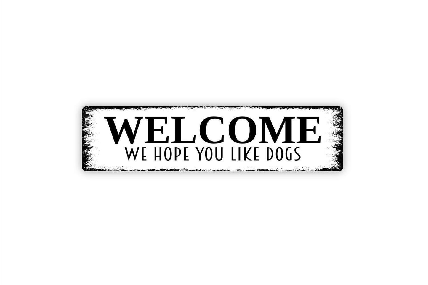 Welcome We Hope You Like Dogs Sign, Funny Dog Vinyl Sticker Or Custom Metal Sign, Vinyl Sticker Or Street Sign or Door Name Plate Plaque