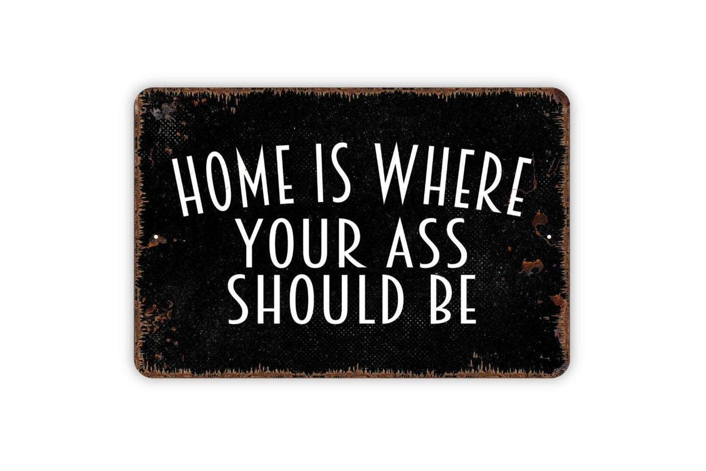 Home Is Where Your Ass Should Be Sign | Funny Home Decor Sign | Sassy Quote Wall Sign | Metal Sign or Vinyl Sticker