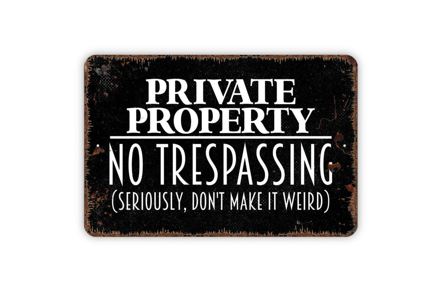 Private Property No Trespassing Seriously Don't Make It Weird Sign - Outdoor Or Indoor Metal Wall Art