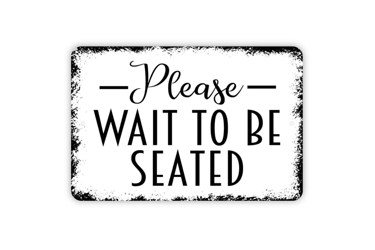 Please Wait To Be Seated Sign - Metal Wall Art - Indoor or Outdoor
