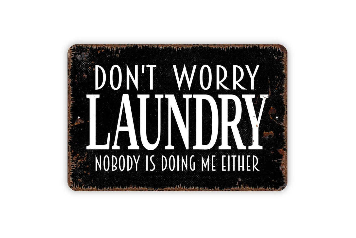 Don’t Worry Laundry Nobody Is Doing Me Either Sign | Funny Laundry Room Wall Sign | Rustic Farmhouse Metal Sign or Vinyl Sticker Home Décor