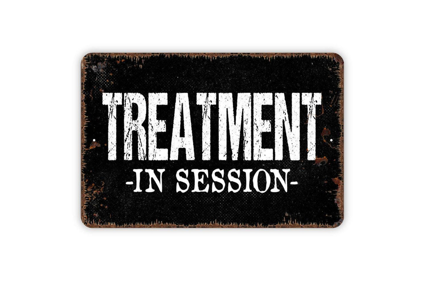 Treatment In Session Sign - Metal Wall Art - Indoor or Outdoor