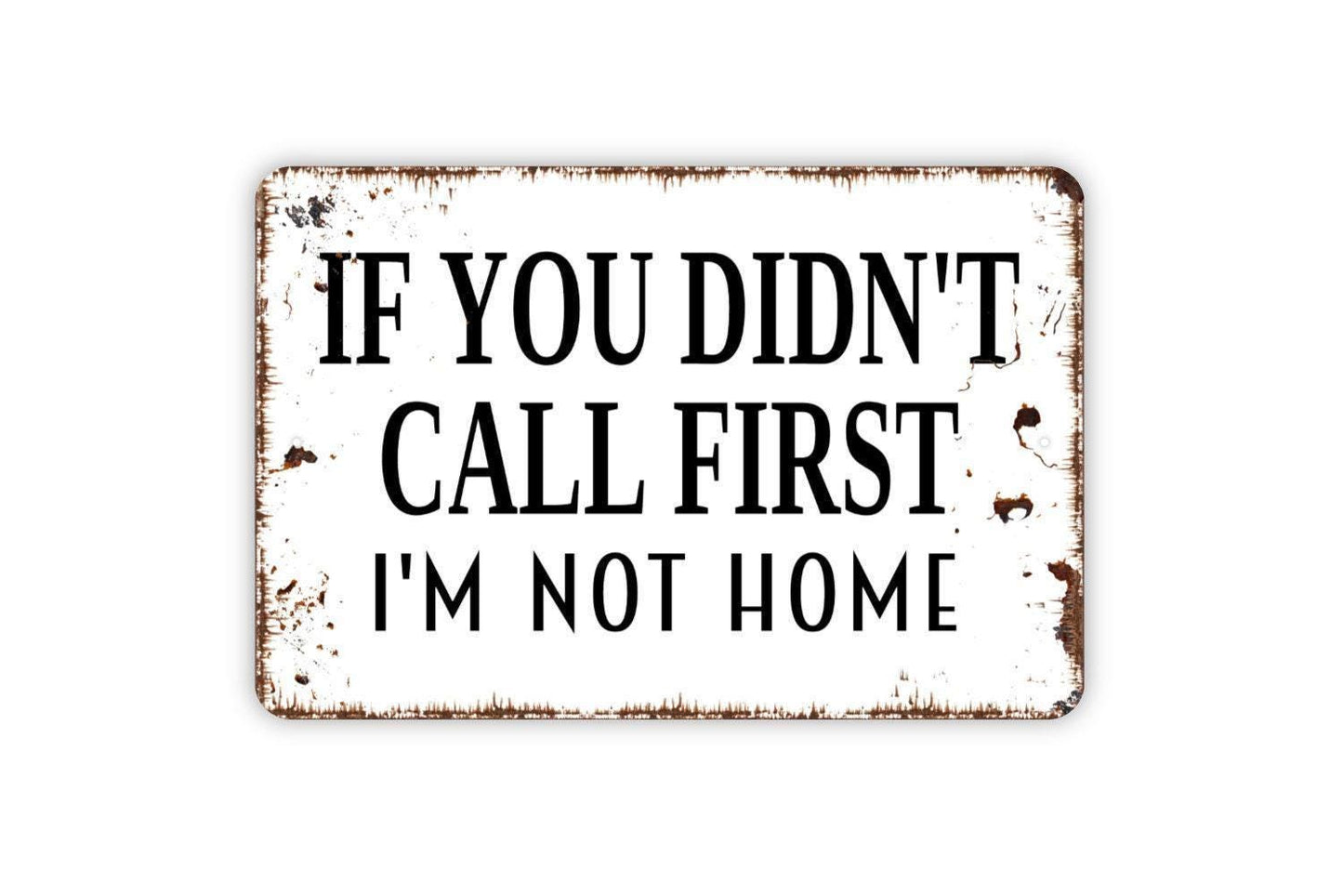 If You Didn’t Call First I’m Not Home Sign Metal or Vinyl Sticker | Funny Farmhouse Wall Art | Rustic Humor Home Decor | Sassy Wall Sign