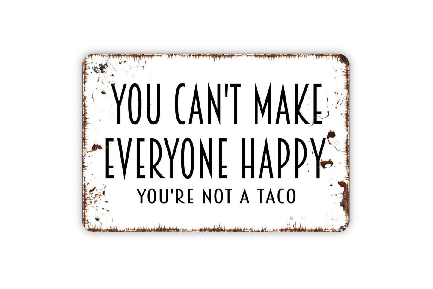 You Can’t Make Everyone Happy You’re Not a Taco Sign | Funny Kitchen Wall Decor | Metal Sign or Vinyl Sticker for Taco Lovers