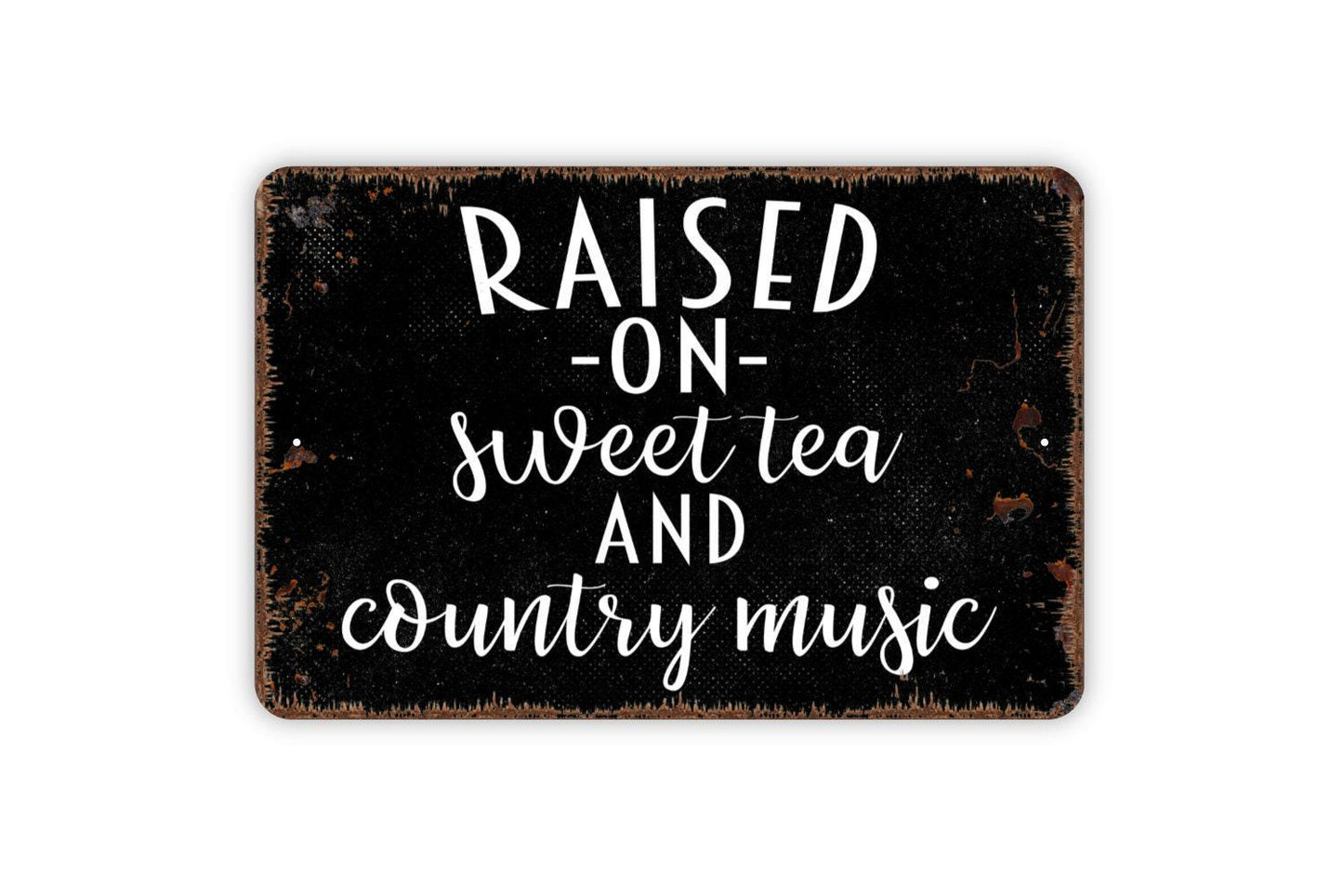 Raised On Sweet Tea and Country Music Sign - Funny Family Metal Wall Art - Indoor or Outdoor