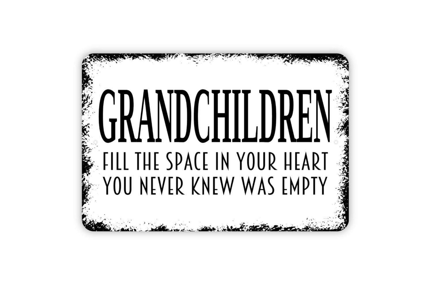 Grandchildren Fill The Space In Your Heart You Never Knew Was Empty Sign - Family Metal Indoor Or Outdoor Wall Art