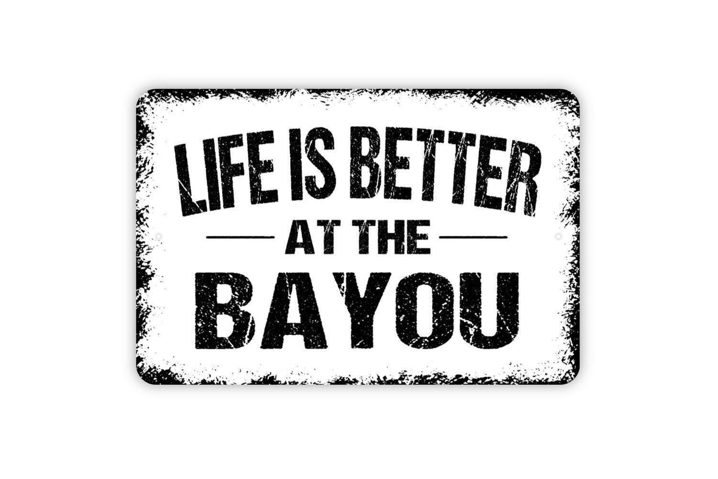 Life Is Better At The Bayou Sign - Marsh Swamp River Metal Wall Art - Indoor or Outdoor