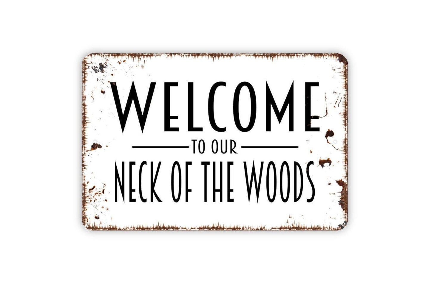 Welcome To Our Neck Of The Woods Sign - Metal Indoor or Outdoor Wall Art