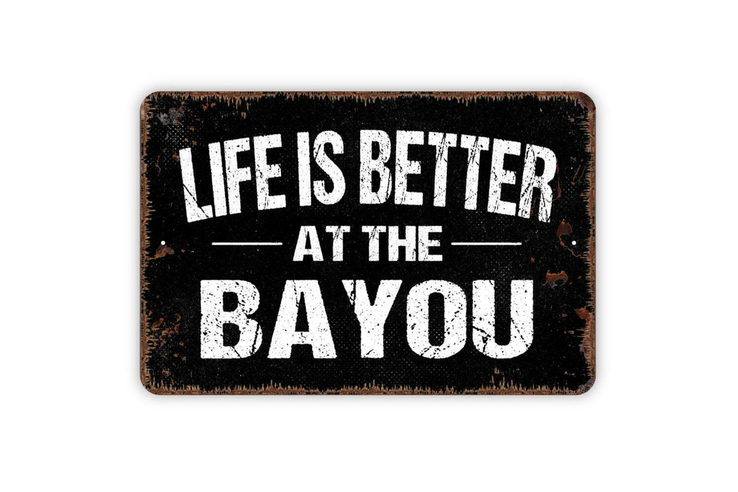 Life Is Better At The Bayou Sign - Marsh Swamp River Metal Wall Art - Indoor or Outdoor