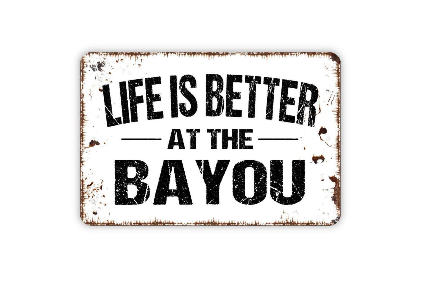 Life Is Better At The Bayou Sign - Marsh Swamp River Metal Wall Art - Indoor or Outdoor