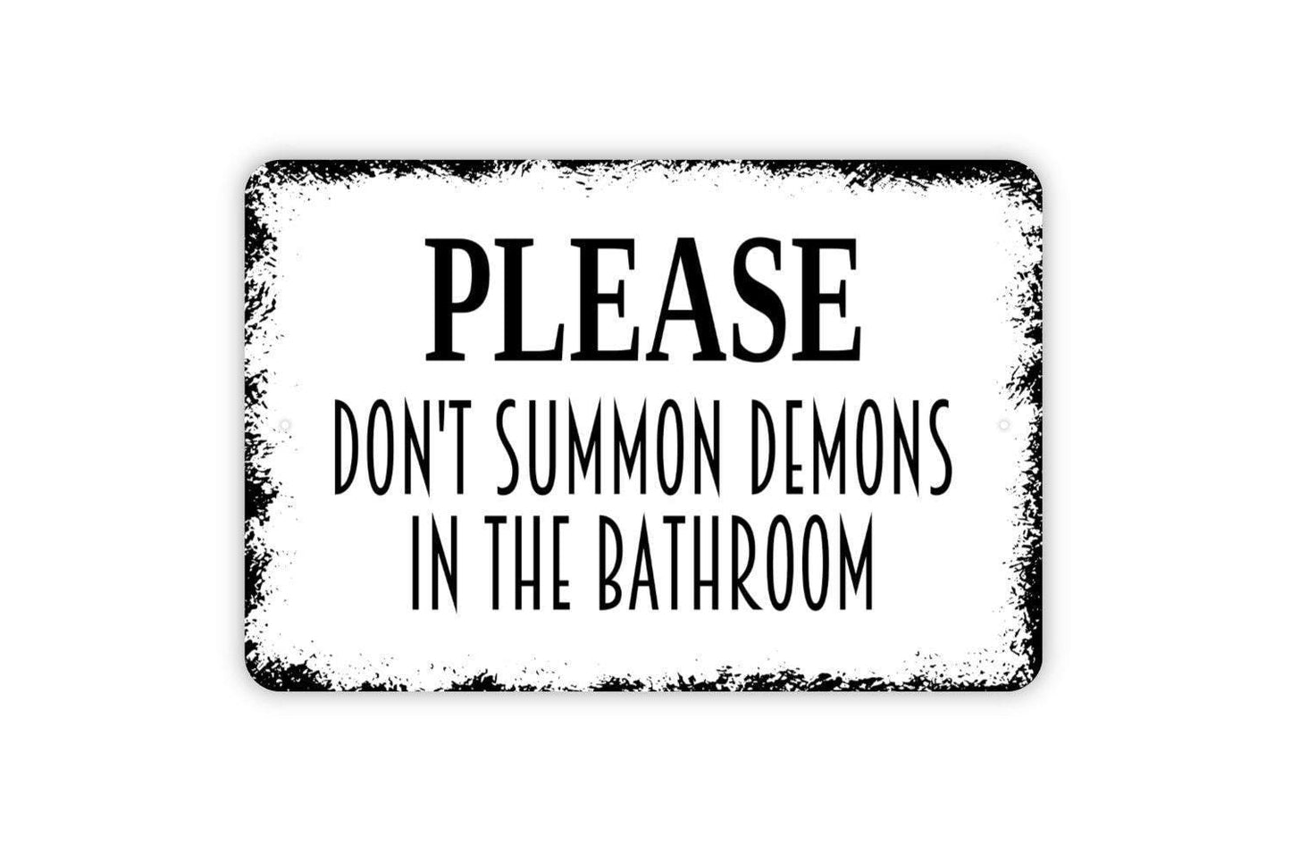 Please Don't Summon Demons In The Bathroom Sign - Funny Restroom Metal Wall Art - Indoor or Outdoor