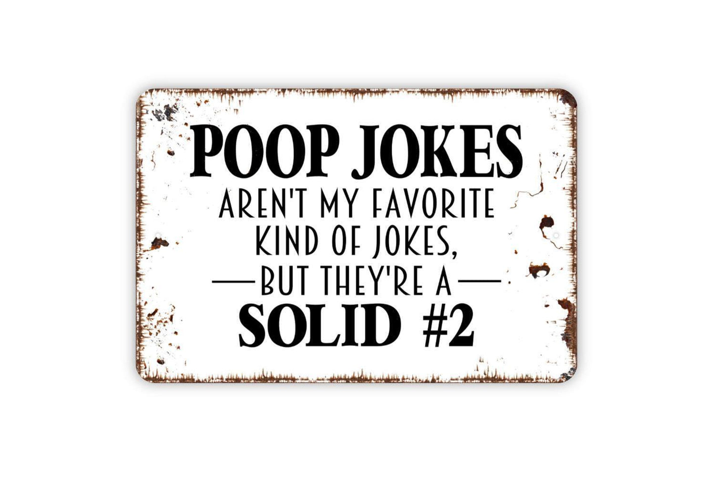 Poop Jokes Aren't My Favorite Kind Of Jokes But They're A Solid 2 Sign - Funny Bathroom Metal Indoor or Outdoor Wall Art