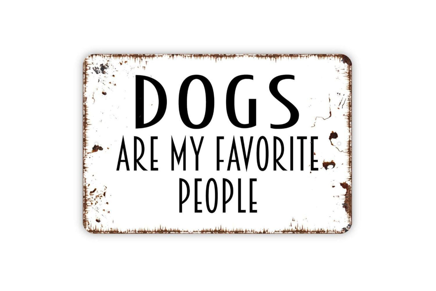 Dogs Are My Favorite People Sign - Funny Welcome Metal Wall Art - Indoor or Outdoor
