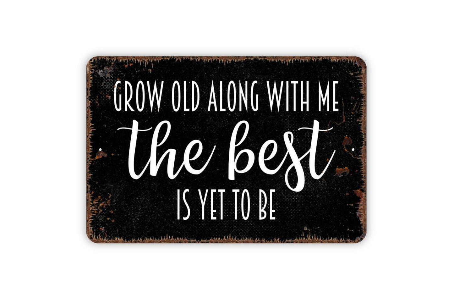 Grow Old Along With Me The Best Is Yet To Be Sign – Romantic Farmhouse Bedroom Living Room Decor – Love Quote Wedding Metal Sign or Sticker