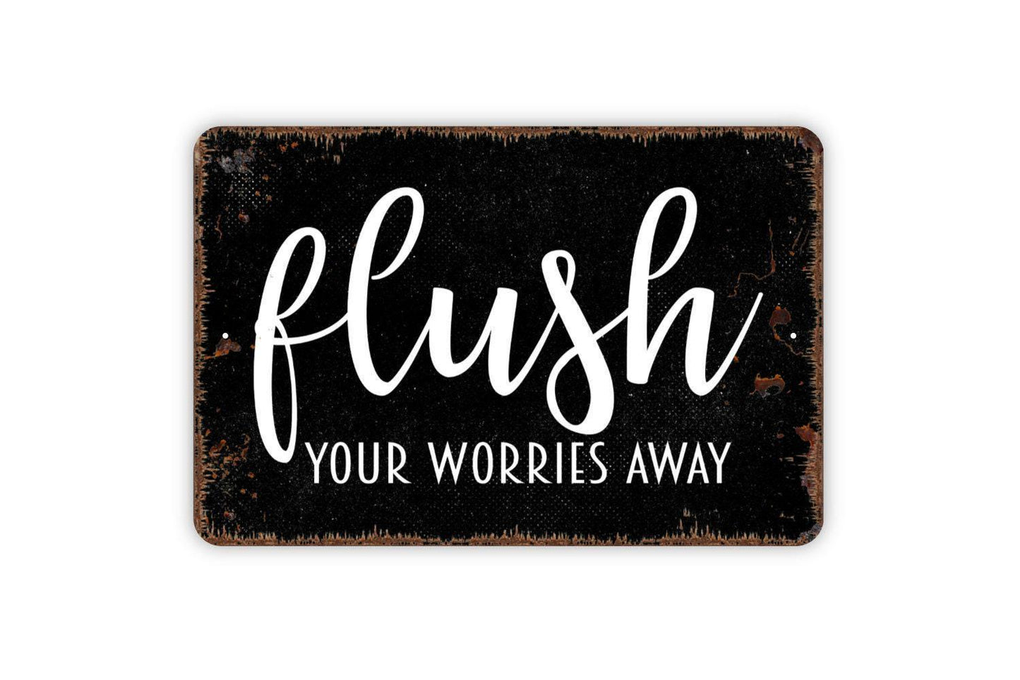 Flush Your Worries Away Sign | Funny Bathroom Sign | Metal Wall Sign | Vinyl Sticker | Guest Bathroom Decor | Rustic Wall Art | Toilet Humor
