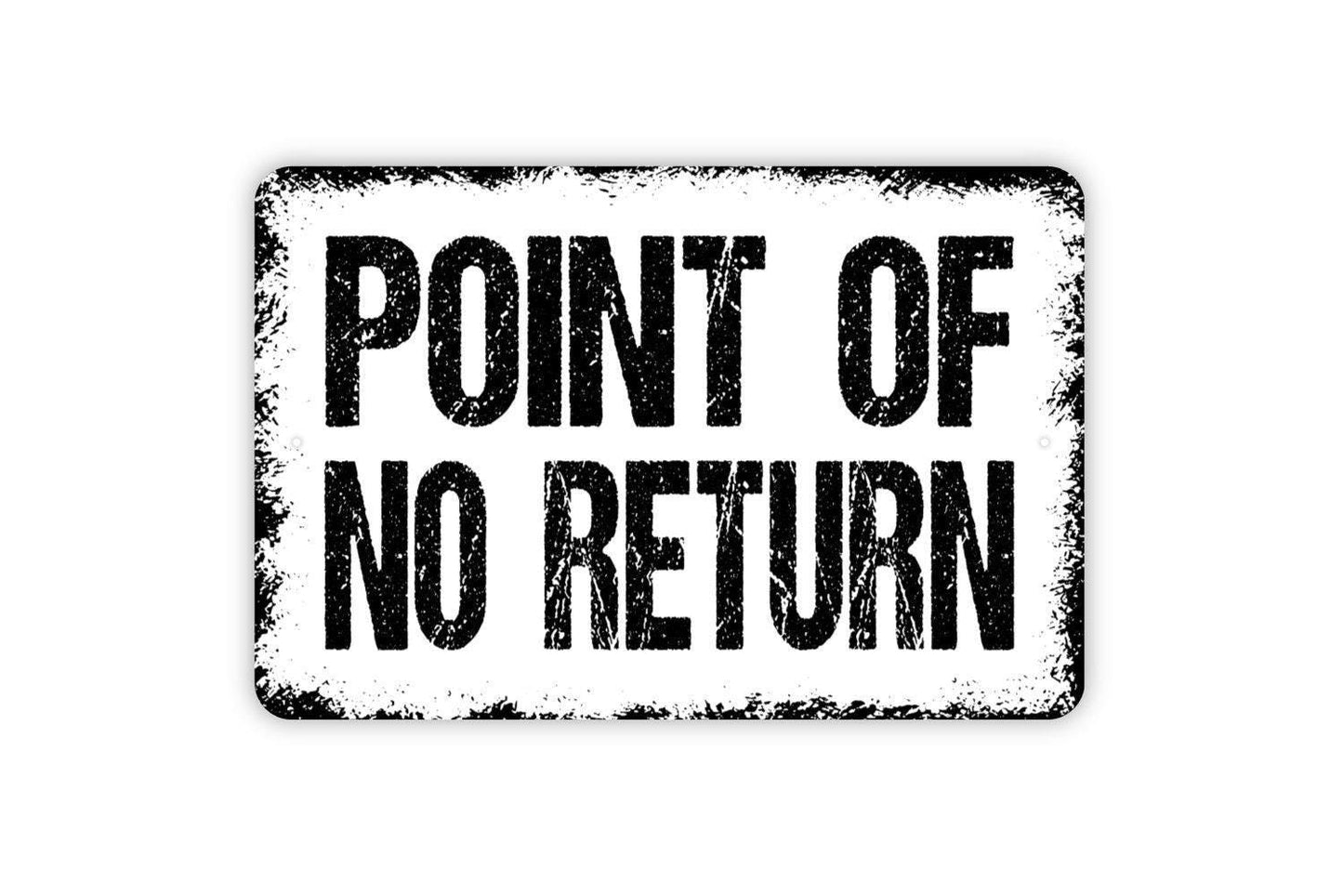 Point Of No Return Sign - Metal Indoor or Outdoor Wall Art
