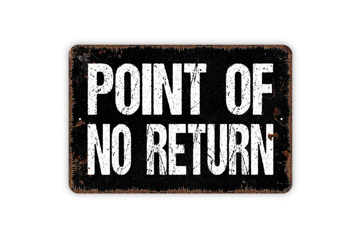 Point Of No Return Sign - Metal Indoor or Outdoor Wall Art