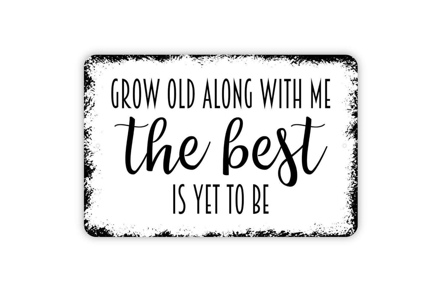 Grow Old Along With Me The Best Is Yet To Be Sign – Romantic Farmhouse Bedroom Living Room Decor – Love Quote Wedding Metal Sign or Sticker