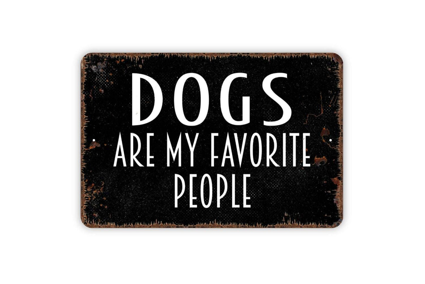 Dogs Are My Favorite People Sign - Funny Welcome Metal Wall Art - Indoor or Outdoor