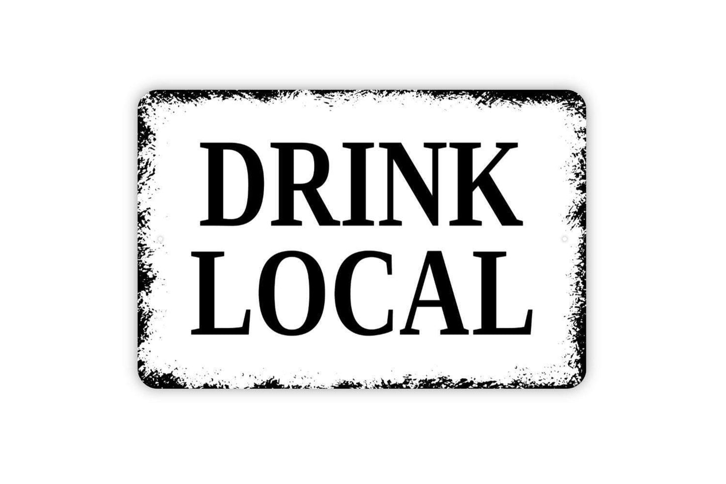 Drink Local Sign - Metal Man Cave Bar Wall Art - Indoor or Outdoor