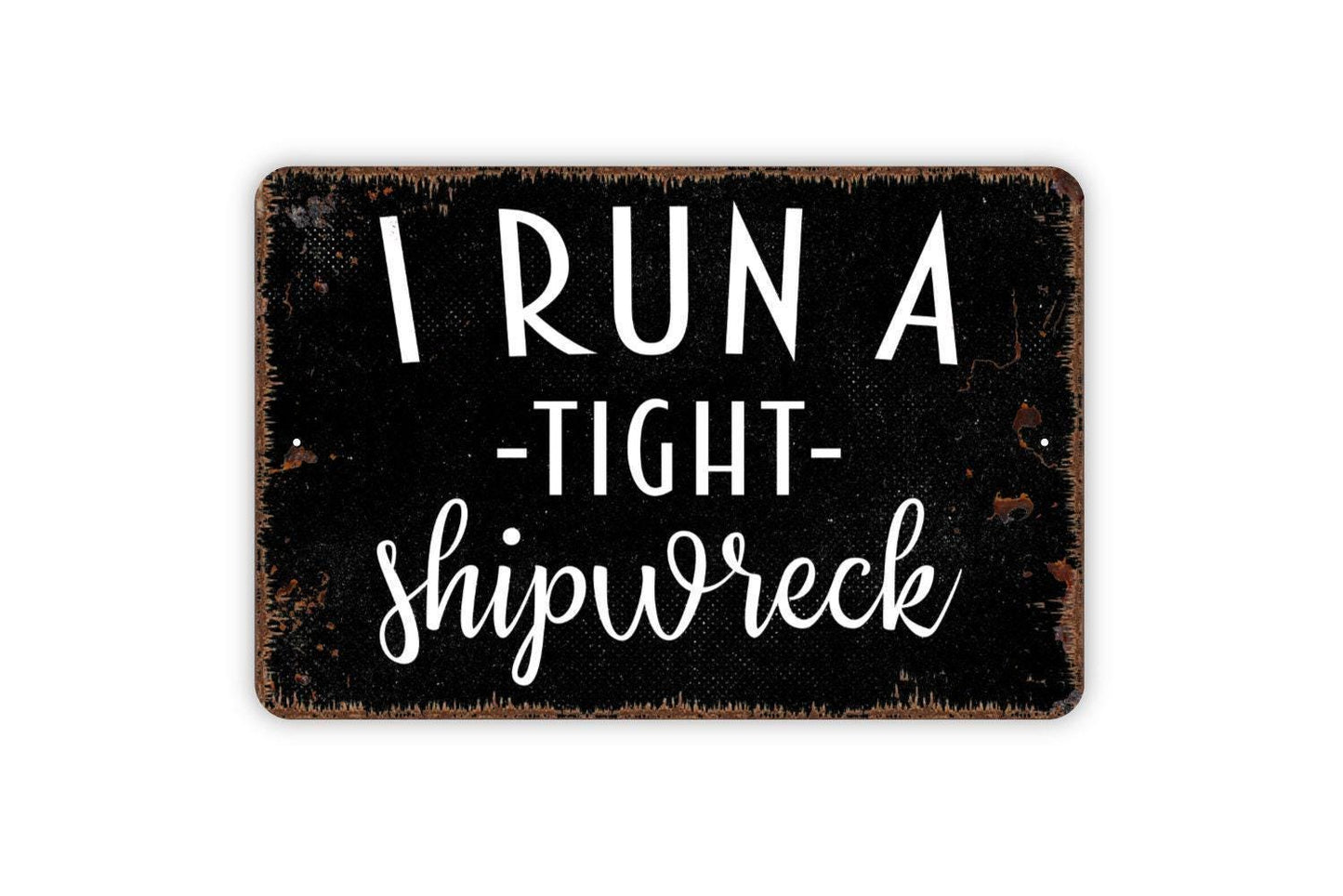 I Run A Tight Shipwreck Sign | Funny Nautical Wall Decor | Metal Sign or Vinyl Sticker for Homes, Beach Houses, Bars, or Coastal Spaces