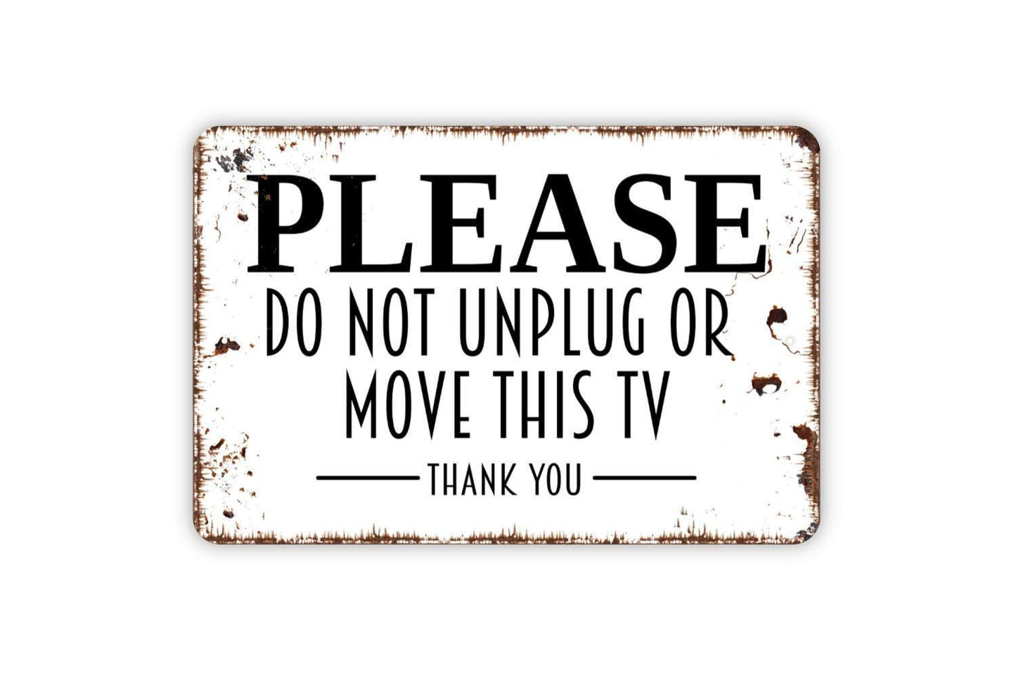 Please Do Not Unplug Or Move This TV Thank You Sign - Metal Indoor or Outdoor Wall Art