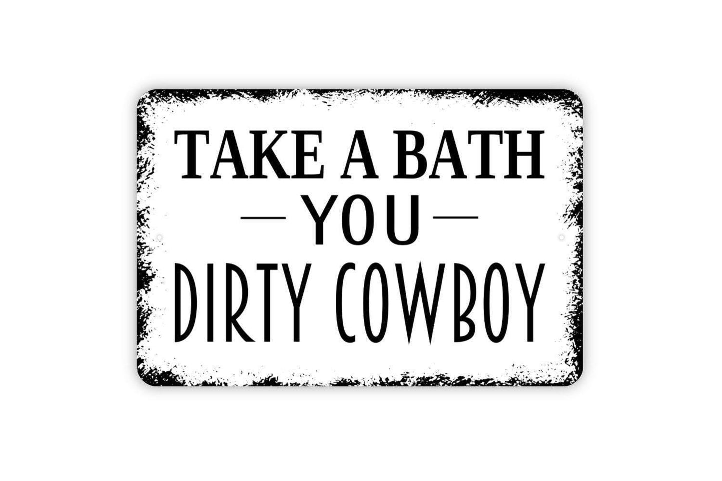 Take A Bath You Dirty Cowboy Sign - Funny Bathroom Metal Wall Art