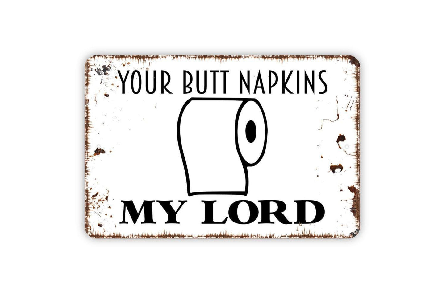 Your Butt Napkins My Lord Sign - Funny Bathroom Farmhouse Metal Sign, Contemporary Modern Wall Metal Sign