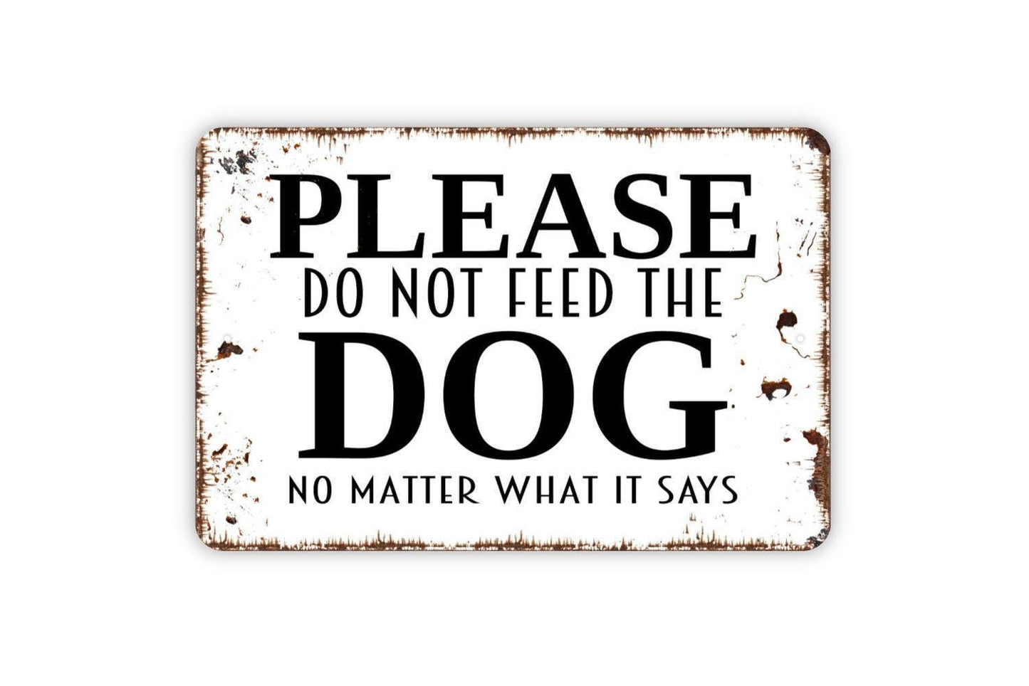 Please Do Not Feed The Dog No Matter What It Says Sign - Funny Metal Indoor or Outdoor Wall Art