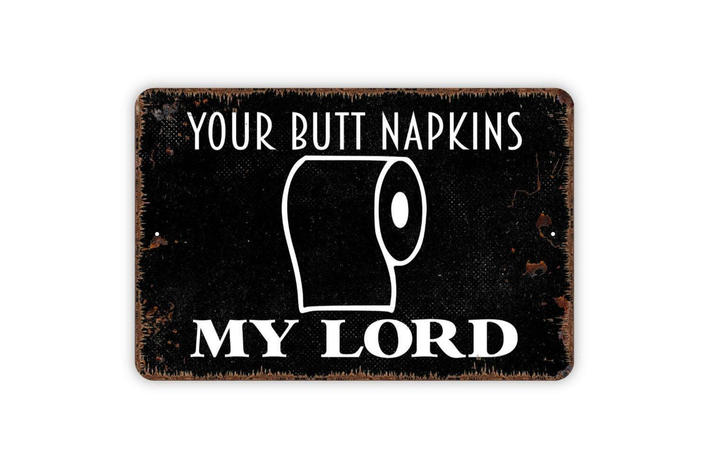Your Butt Napkins My Lord Sign - Funny Bathroom Farmhouse Metal Sign, Contemporary Modern Wall Metal Sign