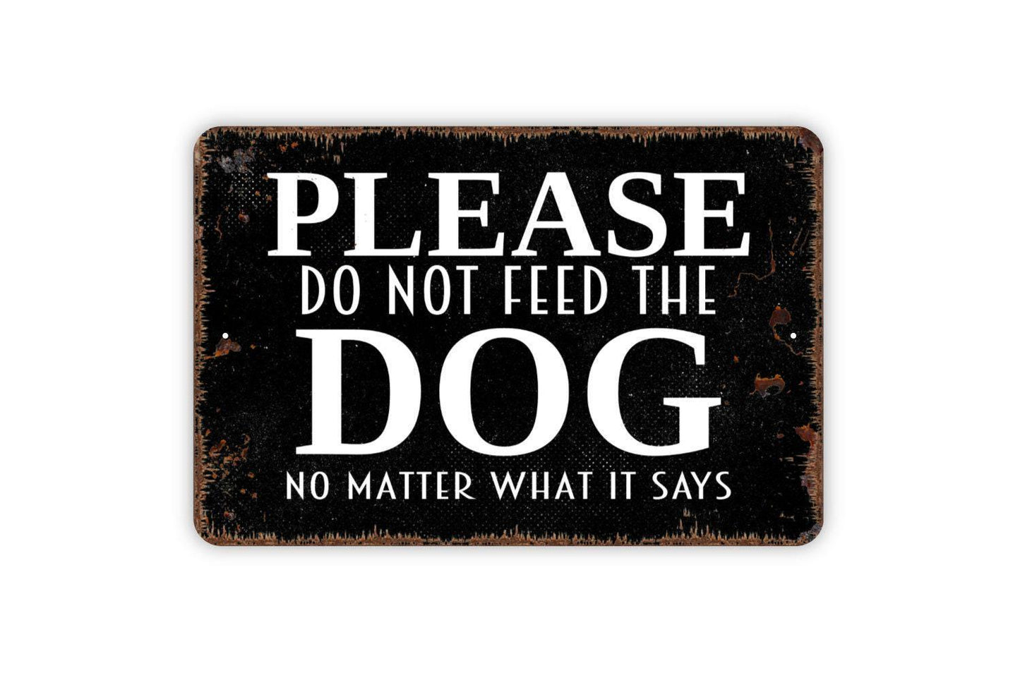 Please Do Not Feed The Dog No Matter What It Says Sign - Funny Metal Indoor or Outdoor Wall Art