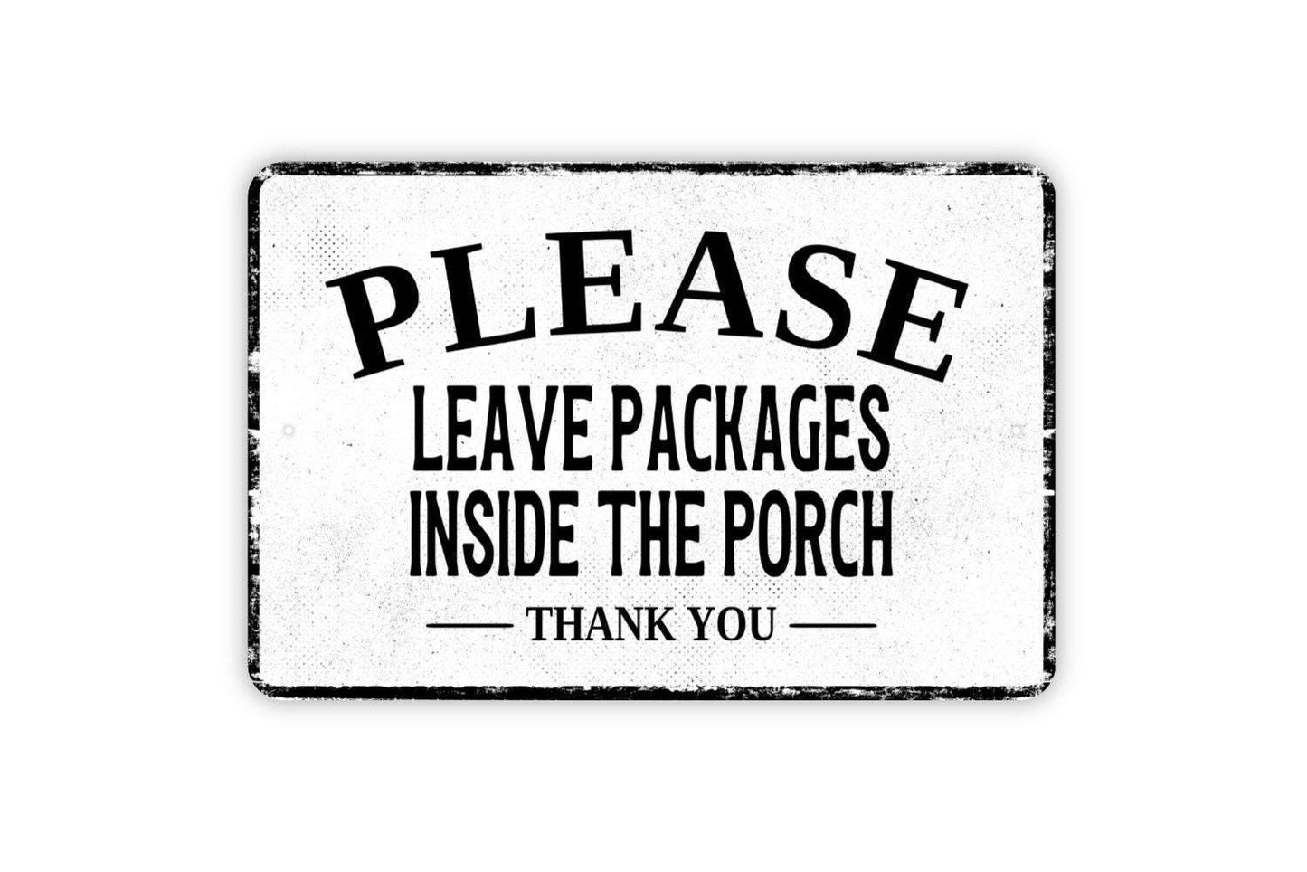 Please Leave Packages Inside The Porch Thank You Sign Metal Wall Art or Vinyl Sticker for Delivery Drivers, Porch Entry, Home Package Drop