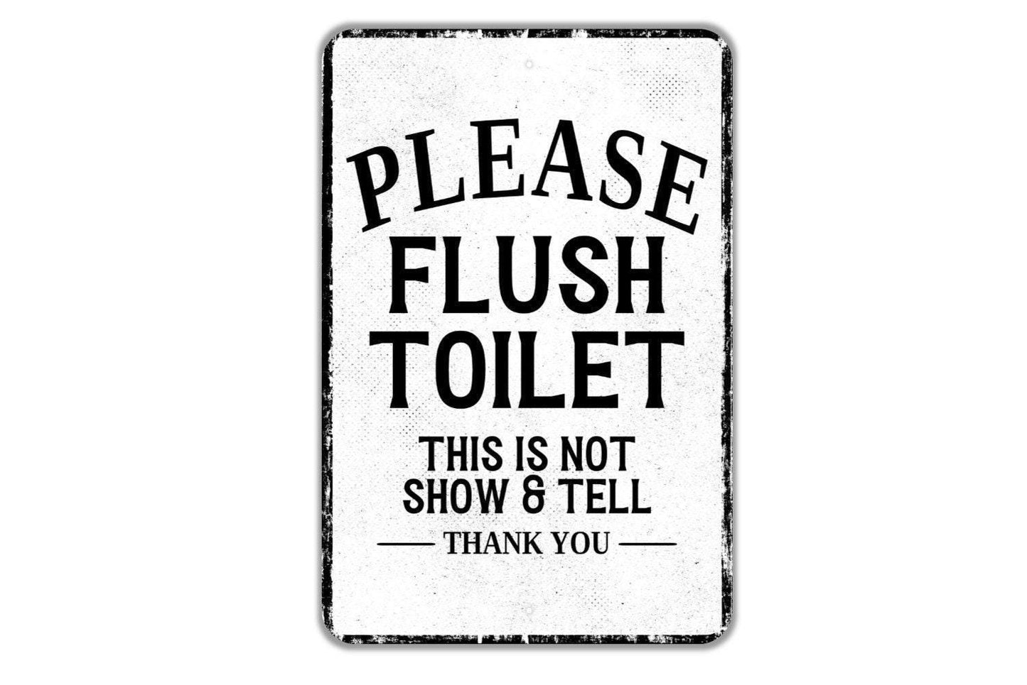 Please Flush Toilet This Is Not Show And Tell Thank You Sign Funny Bathroom Metal Wall Art or Vinyl Sticker for Guest Bath, Kids Restroom