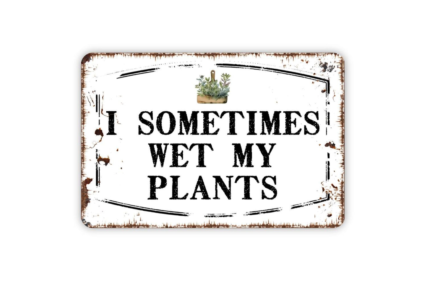 I Sometimes Wet My Plants Sign Metal or Vinyl Sticker | Funny Garden Sign | Plant Lover Wall Art | Greenhouse Decor | Gardening Humor Gift