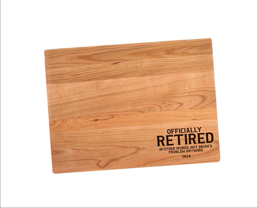 Officially Retired In Other Words Not My Problem Anymore Cutting Board | Retirement Gift Charcuterie Board | Custom Serving Tray