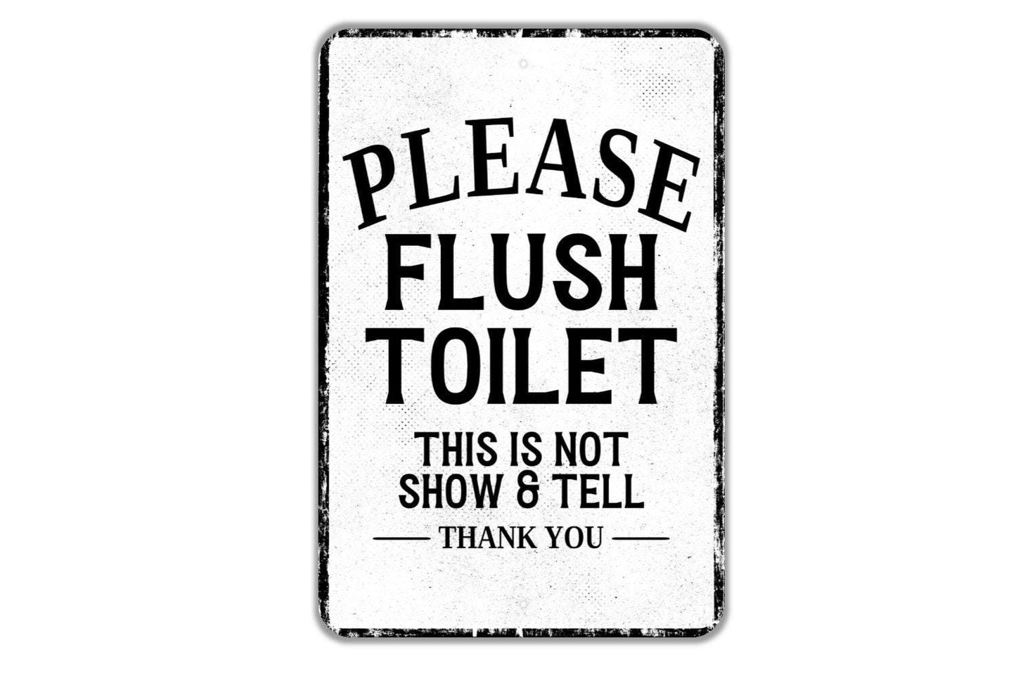 Please Flush Toilet This Is Not Show And Tell Thank You Sign - Indoor Or Outdoor Metal Wall Art - Custom Bathroom Sign