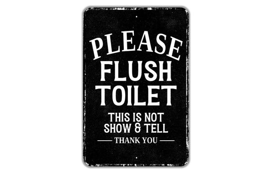 Please Flush Toilet This Is Not Show And Tell Thank You Sign - Indoor Or Outdoor Metal Wall Art - Custom Bathroom Sign