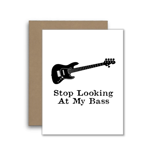 Stop Looking at My Bass – Funny Music Pun Card with Guitar
