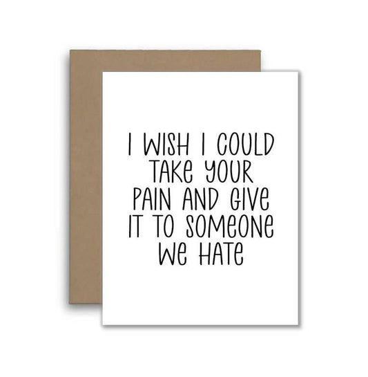 I Wish I Could Take Your Pain Card - Thinking of You