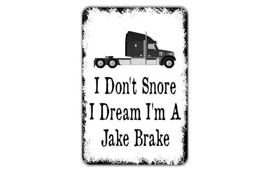 I Don't Snore I Dream I'm A Jake Brake Sign - Funny Truck Driver Metal Wall Art - Indoor or Outdoor