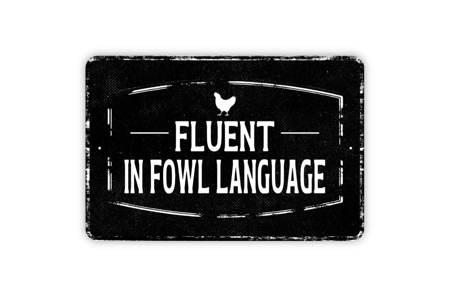 Fluent In Fowl Language Sign - Chicken Hen Duck Goose Bird Waterfowl Metal Sign Wall Art - Vinyl Sticker Decal